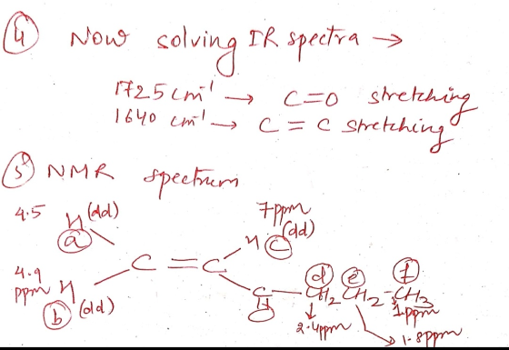 (4) Now solving IR spectra > . 1725cm 1640 cm - c=0 stretching c = c stretching ③ NMR spectrum 9 - 4. C = Ć H2CH2 .ppm 4 - D