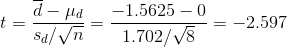 t = \frac{\overline{d} - \mu_{d}}{s_{d}/\sqrt{n}} = \frac{-1.5625 - 0}{1.702/\sqrt{8}} = -2.597
