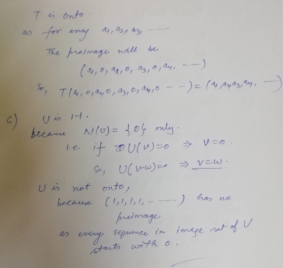 as T is onto for any as, az az, The preimage will be (a, o, as, o, az, o, ay, _-) Tla, o, azo, az, o, ay,o - -) = (a, az az,