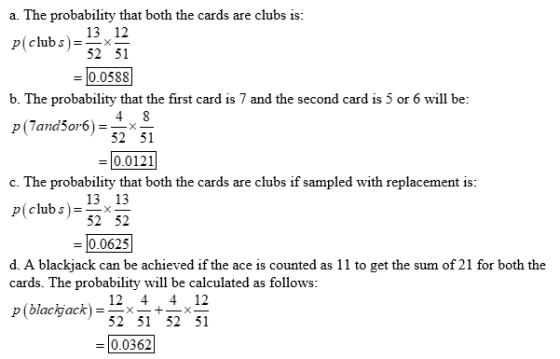 a. The probability that both the cards are clubs is 13 12 p(clubs)Ex- 52 51 - 0.0588 b. The probability that the first card i