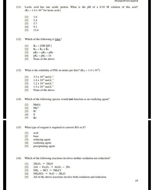 PCH241P/101/3V2019 (11) Lactic acid has one acidic proton. What is the pH of a 0.10 M solution of this acid? (K. 14x 10 for l