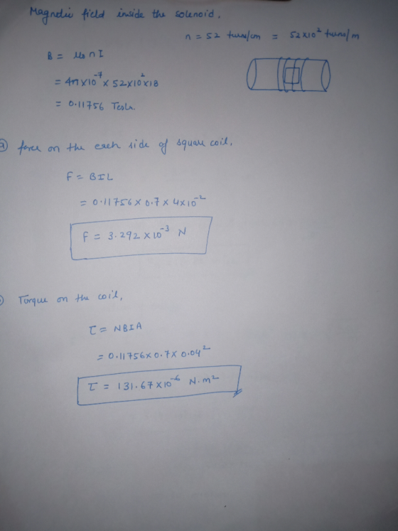 Magnetic field inside the solenoid, n = 52 turnulum = 52x10² turns/m B = loni = 40x10tx 52x10x18 = 0.11756 Tesla 5 force on t