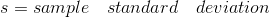 s=sample\quad standard \quad deviation