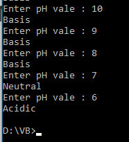 Enter pH vale : 10 Basis Enter pH vale : 9 Basis Enter pH vale : 8 Basis Enter pH vale : 7 Neutral Enter pH vale : 6 Acidic D
