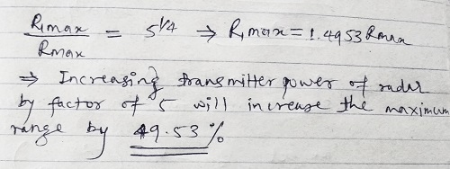 Remax = 544 Rman=1.4953 Ronna Romax Increasing transmitter power by factor of 5 will increase range by 49.53% of the rader ma