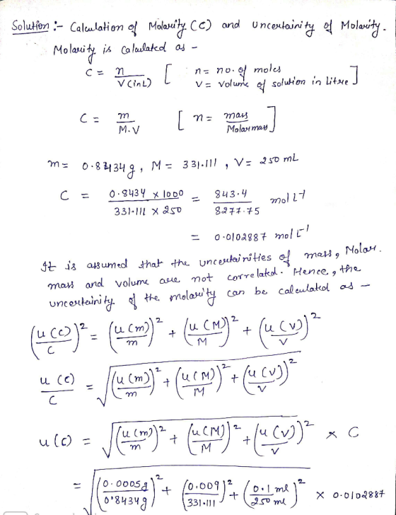 Solution :- Calculation of Molarity CC) and uncertainity of Molarity. Molarity is calculated as - C=ņ i no no. of moles V = v