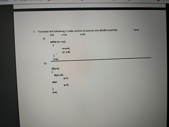 troduc... (IOpts) y=bx 7. Translate the following C-code control structures into 80x86 assembly Use x=ax a) while (x <=y) { x