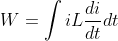W=\int iL \frac{di}{dt} dt