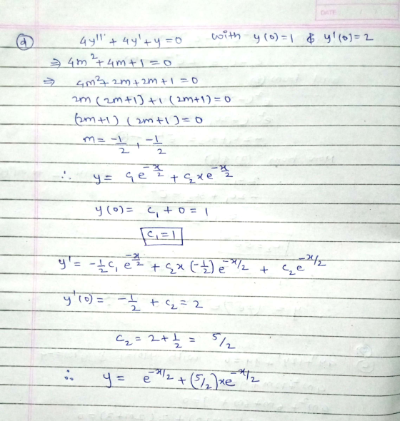 [d 4y!! + 4y+y = 0 with y(0)=1 & y(0)=2 * 4m ²74m+1=0 am3.2m + 2m +1 -0 am (2m+1)+1(2m+1)=0 (am +1) (2m+1)=0 m= -1 - 2 x .