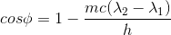 cos\phi =1- \frac{mc(\lambda_{2}-\lambda_{1})}{h}