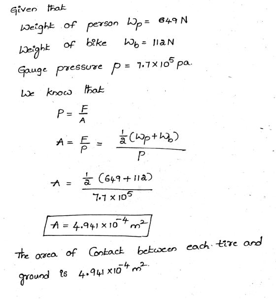 Given that Weight of person Wp = 649 N Wb=lian Weight of bike Gauge pressure p = 7.7x105 pa. We know that P=E А 11 / 2 (op tw