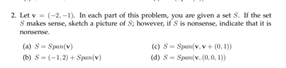 2. Let v = (-2,-1). In each part of this problem, you are given a set S. If the set S makes sense, sketch a picture of S; how