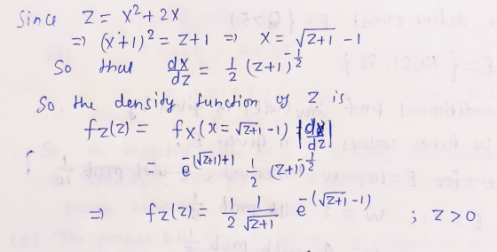 2 Since Z=4²+2x 3) (x+1) - Ztl 3) X= V2+1 -1 so thal dx ļ (2+1 3 2 dz So the density function of ? is fzlz)= fx(x = 17+1 -1)