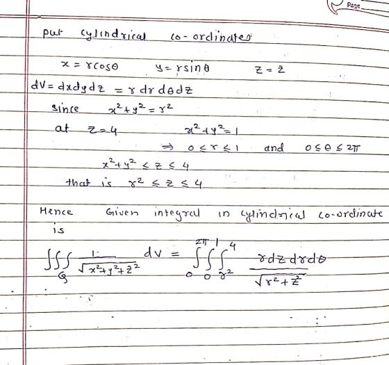 Lput cylindrical co-ordinates Z = 2 x=rcoso yersino dv=dadydz =g dr dadz since x² + y² = 82 . at z=4 x² + y² = 1 oral x² + y