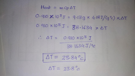 Heat m Cp AT O.91o X 103J= 9.13g x 4.18T/g 9) xAT O-910 x103 T = 38.1634 x OT AT= 0.910 x103 J 38-1634 J/c AT = 23.84c AT= 23