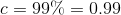c = 99\% = 0.99