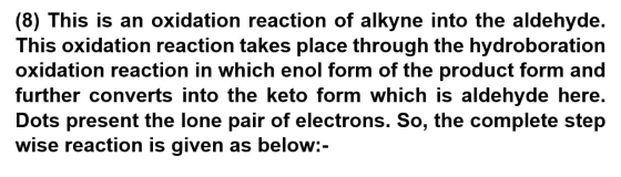 (8) This is an oxidation reaction of alkyne into the aldehyde. This oxidation reaction takes place through the hydroboration