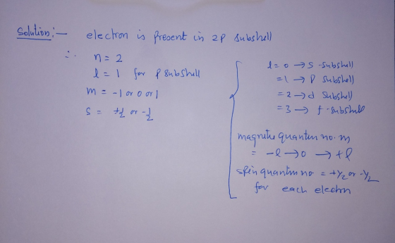 Solution, - subshell . electron is present in ap n=2 = 1 for p subshell m = -1 or oor so oraz l= o s =1 = 2 d = 3 - subshell