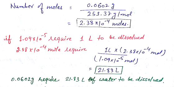 Number of moles - 0.0602 g 253.379 1 mol = 12.38 216-4 moles. if 1.098605 require 1 L to be dissolued 2.38 x 10-4 mole requir