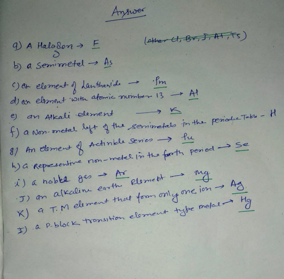 Answer 9 A Halosen E (ether it, Br, J. At ts) b) a semimetal - As c) an element of Lanthanide – Im d) en element with atomic
