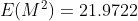 E(M^{2})=21.9722