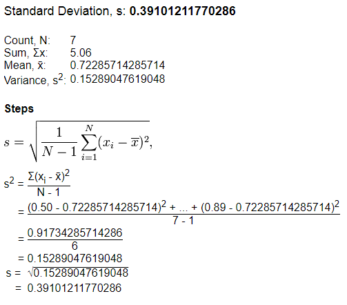 Standard Deviation, s: 0.39101211770286 Count, N: 7 Sum, Ex 5.06 Mean, X 0.72285714285714 Variance, s2 0.15289047619048 Steps