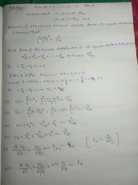 Solution Xi~ N(0,1): 1:1,2...n are in we know that x~ Nlf, 64 then In N (4,6%) and squa standard normal variate follow it mea