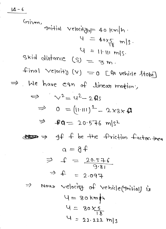 14-6 Given, Initial velocit jy 40 kmin: 4 = 40x5 mis : T8 q = 11:111 misi skid distance (s) 3 m. final Velocity (v) =oCAs veh