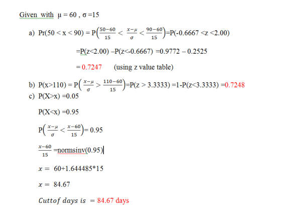 Given with u = 60,0=15 -60 x-u a) Pr(50<x<90 90-60 PC 0.6667 <z <2.00) 15 15 =P(z<2.00) –P(z<-0.6667) =0.9772 – 0.2525 = 0.72