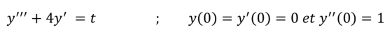 . y + 4y = t y(0) = y(0) = 0 et y(0) = 1
