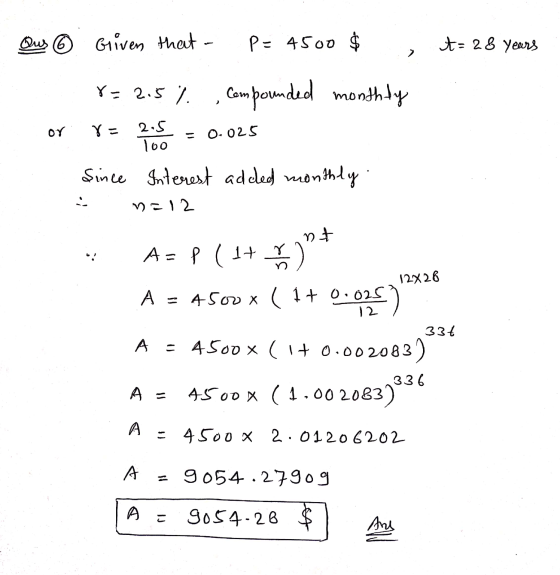 Qus Griven Griven that P= 4500 $ $ t=28 years Y - 2.5 % empounded monthly or Y- 2.5 Too = 0.025 Since Interest added monthly