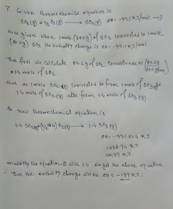 7. Given thermo che beiven thermo Chemical equation is SO2 (9) + 42 02 (8) - S03 (8) 44= -99.1 KJ/mol. when I mole (640g) of