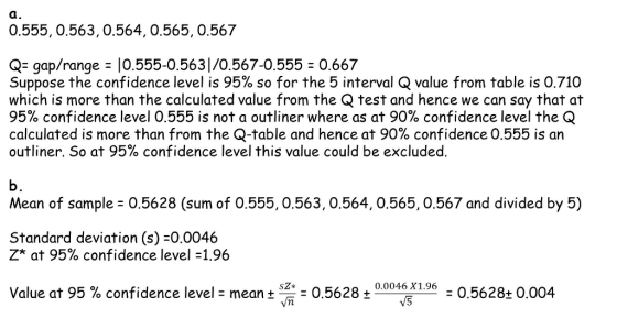 a. 0.555, 0.563,0.564, 0.565, 0.567 Q- gap/range 10.555-0.5631/0.567-0.555 0.667 suppose the confidence level is 95% so for t