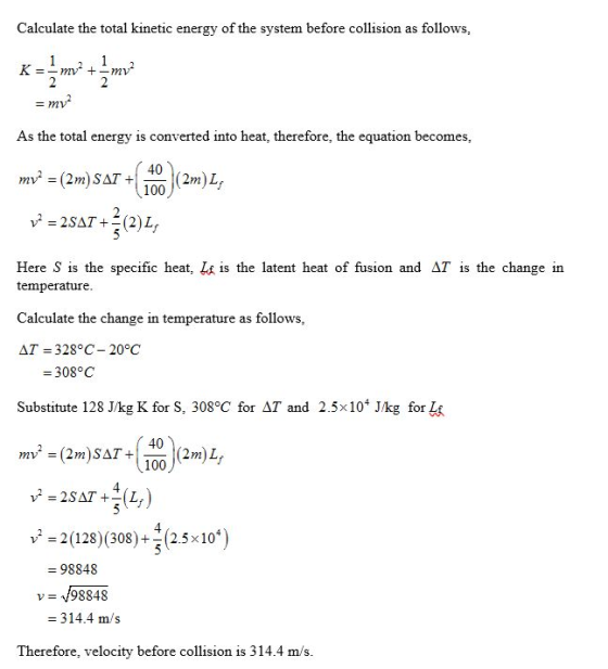 Calculate the total kinetic energy of the system before collision as follows: K -my? +-mv2 2 = mv2 As the total energy is con