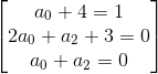\begin{bmatrix}a_0+4=1\\ 2a_0+a_2+3=0\\ a_0+a_2=0\end{bmatrix}