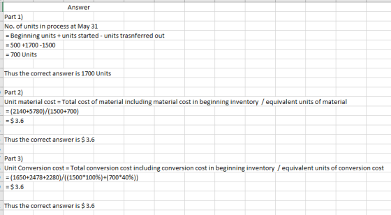 Answer Part 1) No. of units in process at May 31 = Beginning units + units started - units trasnferred out = 500 +1700-1500 =