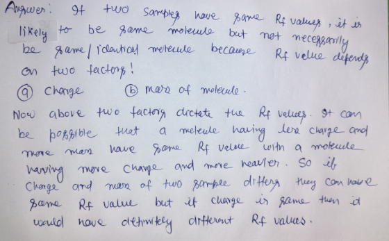 Augwer. If two samples have game Rf values, it is likely to be some molecule but not necore be same / identical molecule beca