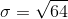 \sigma =\sqrt{64}