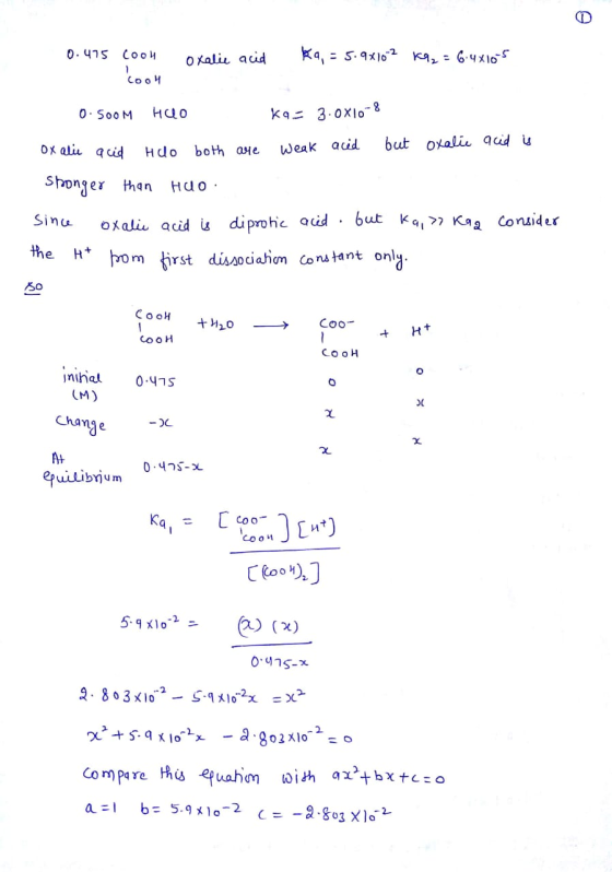 o 0.475 Coon oxalic acid ka, = 5.9x102 kq2 = 6.48105 Соо и acid is 0.500M HUO K9 3.0X10-8 oxalic acid Hoo both are weak acid