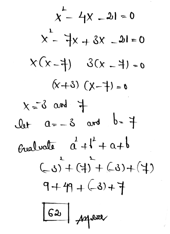 L x - 4x -21 = 0 xa 4x + 3x - 2120 T x(x-) 3( x4) = 0 (x+3)(x-7) = 0 x=3 and 7 E-9 let a=-3 Q=-3 and tualuate att tato 63) +