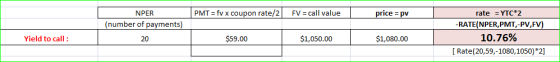 PMT = fv x coupon rate/2 FV = call value price = pv NPER (number of payments) rate = YTC+2 -RATE(NPER,PMT,-PV,FV) 10.76% [Rat