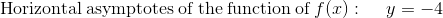 \mathrm{Horizontal\:asymptotes\:of\:the\:function\:of\:}f(x):\quad\:y=-4