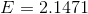 E= 2.1471