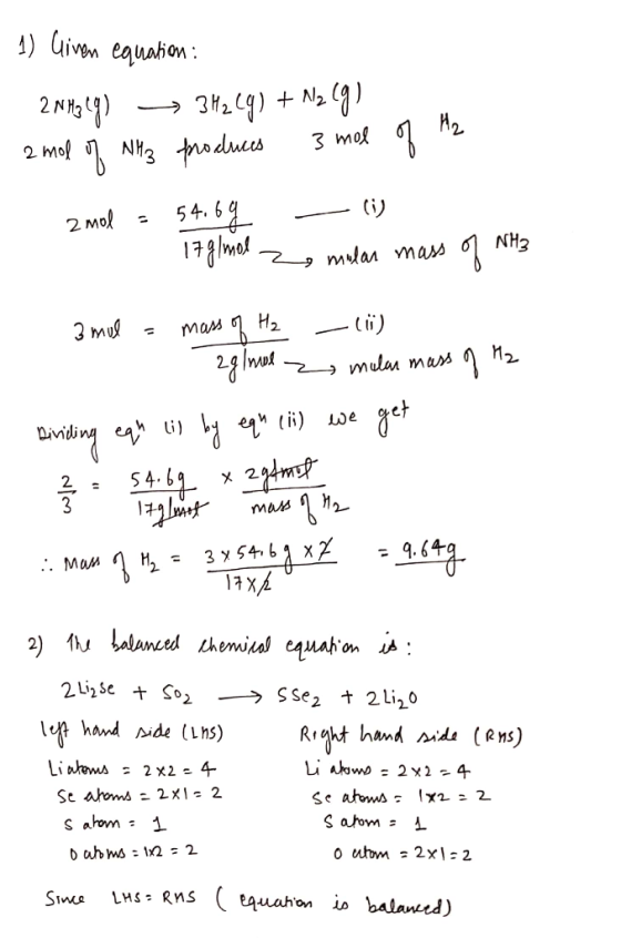 1) Given equation : 2013 lg) → 3H2(g) + Nzeg) 2 mol of NH3 produces 3 mol of A2 - zmol = 54.69 - (i) zmol - izglmol ze mudar
