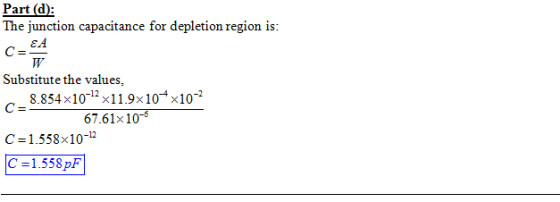 Part (d) The junction capacitance for depletion region is iV Substitute the values, 8.854x10-131 1.9% 10-4x10-2 67.61x10 C-1.