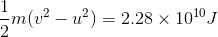m(v2 – ) = 2.28 x 1010 J