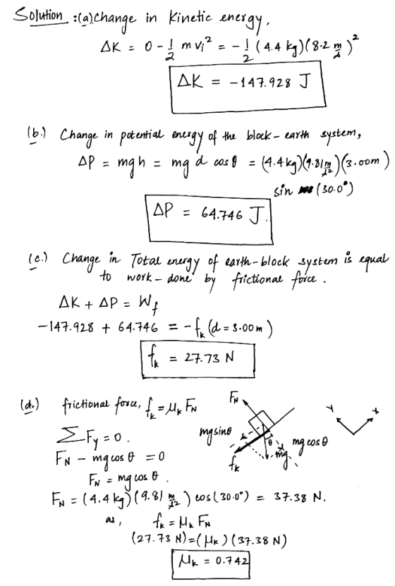 Solution :(a) Change in Kinetic energy, OK: 0-4 mv; - - }(4.4 kg)(8.2 mg ) AK = -147.928 J (b.) Change in potential energy of
