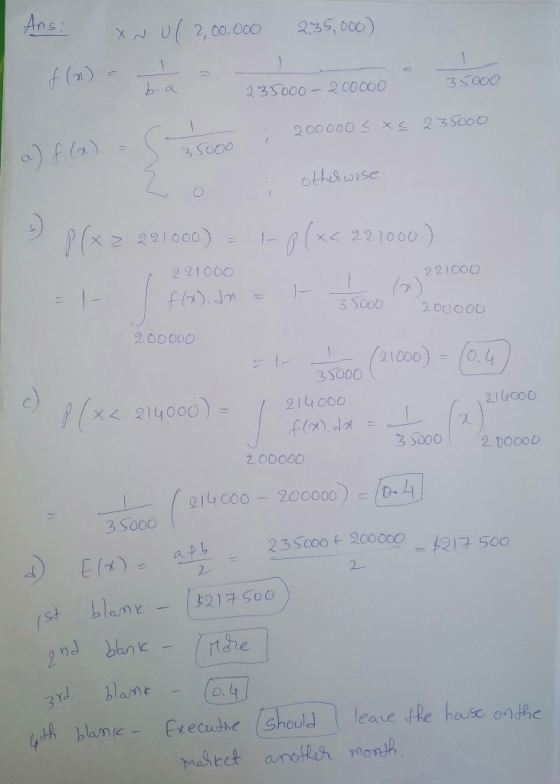 Ans: Nul2,00.000 235,000) 3 5000 235000 - 200000 200000 3 x 23 5000 a) f(x) = 35000 ! otherwise 35000 200 000 P(x > 221000) -