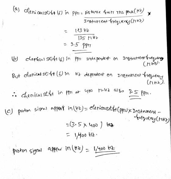 (a) Chenicalshift (s) in Ppr = Distance from the peak (H2) y Instrument frequency CHH2) = 183 HZ 135 MHz = 3.5 PPM b cheppica