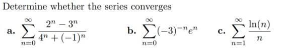 Determine whether the series converges In(n) a. Σ 2n – 31 4 + (-1) b. (-3)=e c. n n=0 n=0 n=1